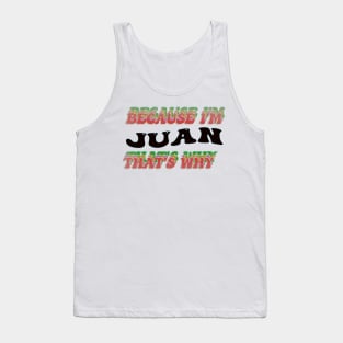 BECAUSE I AM JUAN - THAT'S WHY Tank Top